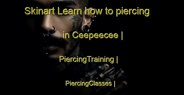Skinart Learn how to piercing in Ceepeecee | PiercingTraining | PiercingClasses | SkinartTraining-Canada